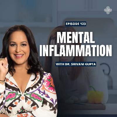 Ep .123 - Mental Inflammation: The Silent Fire Behind Burnout, Brain Fog & Gut Trouble