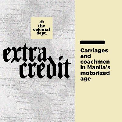Extra Credit: Carriages and coachmen in Manila’s motorized age Extra Credit: Carriages and coachmen in Manila’s motorized age
