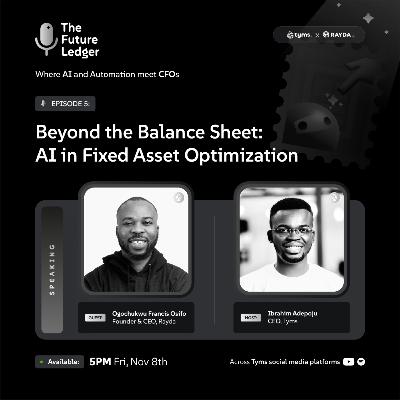 (Episode 5) - Beyond the Balance Sheet: AI in Fixed Asset Optimization - Francis Osifo