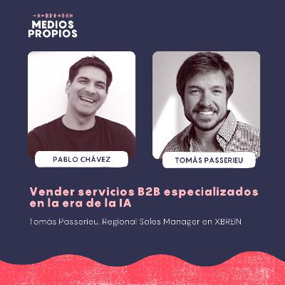 Vender servicios B2B especializados en la era de la IA - Tomás Passerieu, Regional Sales Manager en XBREIN