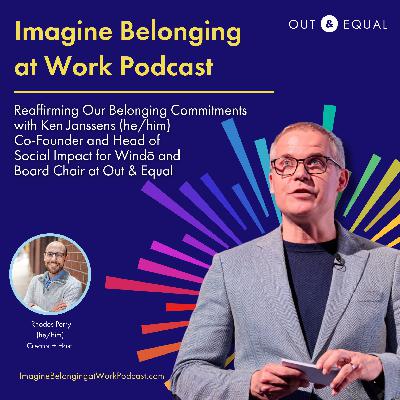 [Out & Equal Mini-Series] Part II: Reaffirming Our Belonging Commitments Ken Janssens, Co-Founder and Head of Social Impact for Windō and Board Chair at Out & Equal
