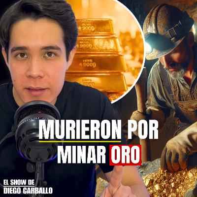 ¿Cómo se Consigue el Oro? Riesgos y beneficios | El Show de Diego Carballo #3