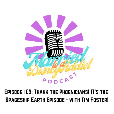 Episode 103: Thank the Phoenicians! It's the Spaceship Earth Episode w/ Tim Foster! Episode 103: Thank the Phoenicians! It's the Spaceship Earth Episode w/ Tim Foster!