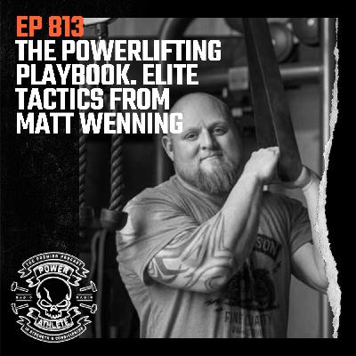 Ep 813: The Powerlifting Playbook. Elite Tactics from Matt Wenning