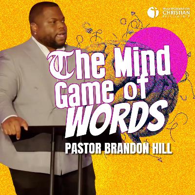 The Mind Game of Words // Pastor Brandon Hill The Mind Game of Words // Pastor Brandon Hill