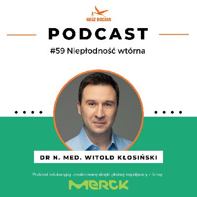 #59 Niepłodność wtórna - dr n. med. Witold Kłosiński #59 Niepłodność wtórna - dr n. med. Witold Kłosiński