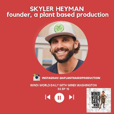 Skyler Heyman, Founder, A Plant Based Production | S3 EP 19 Skyler Heyman, Founder, A Plant Based Production | S3 EP 19
