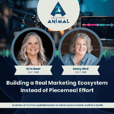 Building a Real Marketing Ecosystem Instead of Piecemeal Effort Building a Real Marketing Ecosystem Instead of Piecemeal Effort
