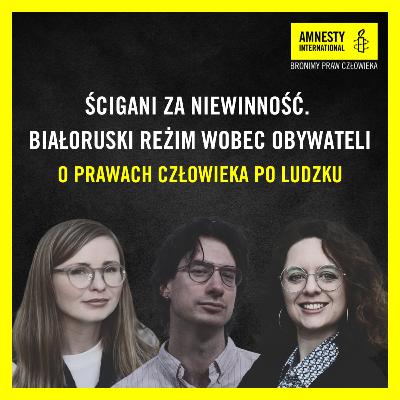 #22 Ścigani za niewinność. Białoruski reżim wobec obywateli #22 Ścigani za niewinność. Białoruski reżim wobec obywateli