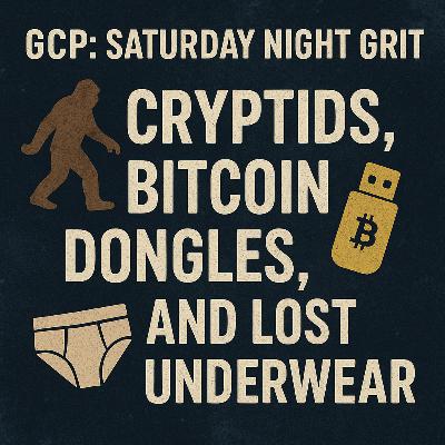 GCP: Saturday Night Grit - Cryptids, Bitcoin Dongles, and Lost Underwear