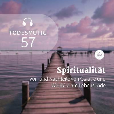 57 - Spiritualität: Vor- und Nachteile von Glauben am Lebensende