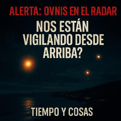 Tiempo Y Cosas - Oleada Ovni 2025: Orbes y fallos tecnológicos en España y México