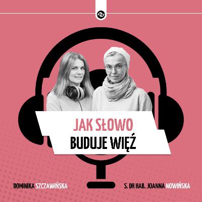 Jak Słowo buduje więź. Rozmowa z s. Joanną Nowińską na temat czytań z niedzielnej liturgii