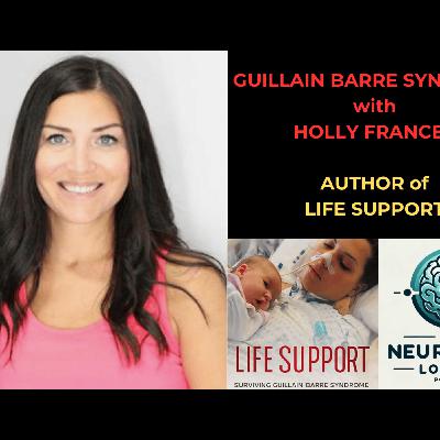 Episode 77. Guillain Barre Syndrome with Holly Frances – Author of Life Support