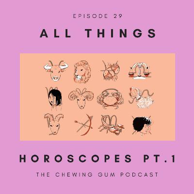 Episode 29: All Things Horoscopes Pt. 1