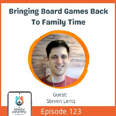 Bringing Board Games Back To Family Time with Steven Lentz