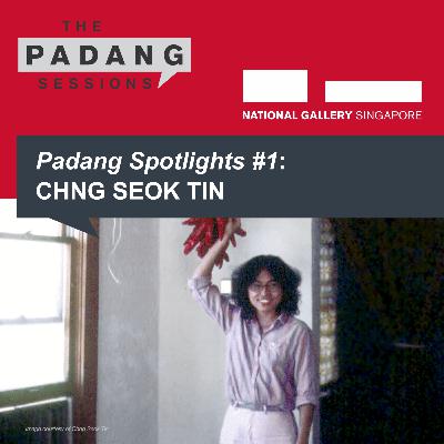 Padang Spotlights #1: Chng Seok Tin Padang Spotlights #1: Chng Seok Tin
