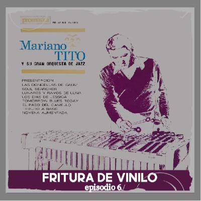 Fritura de Vinilo - Episodio 6 - "Mariano Tito y su Gran Orquesta de Jazz"