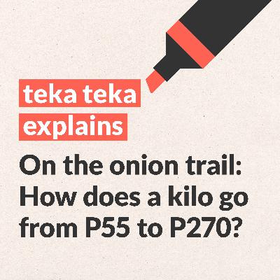 On the onion trail: how does a kilo go from P55 to P270?