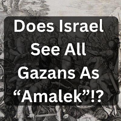 Israel's Genocide Defence - Ordinary Gazans Aren't 'Amalek' Israel's Genocide Defence - Ordinary Gazans Aren't 'Amalek'