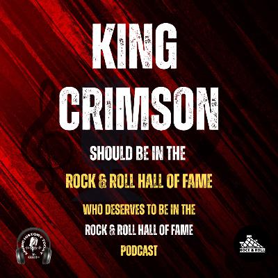 King Crimson Should Be Inducted Into The Rock & Roll Hall of Fame: Music Halls of Fame Podcast