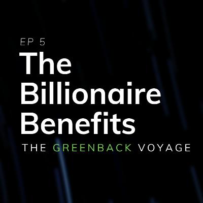 EP 5: The Billionaire Benefits