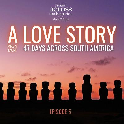 Ep5 A Love Story: 47 Days Across South America with Mike & Laure