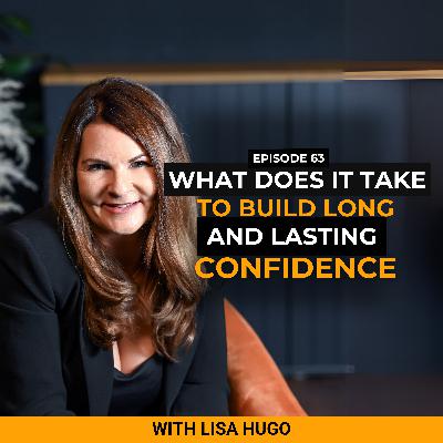 What does it take to build deep and lasting confidence?