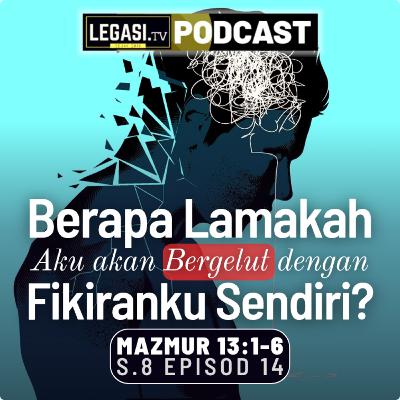 Mazmur 13 Berapa Lamakah, Ya TUHAN, Aku Akan Bergelut dengan Fikiranku Sendiri?