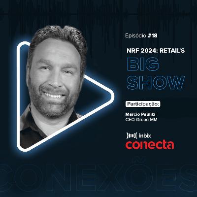 Inbix Conecta | NFR Retail Big Show 2024 com "Marcio Pauliki, CEO do Grupo MM."