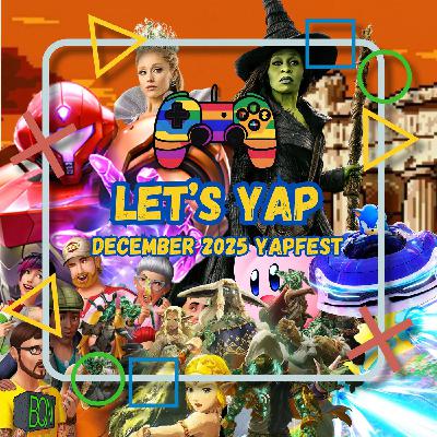 Let's Yap - December 2025 YAPFEST!