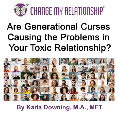 Are Generational Curses Causing the Problems in Your Toxic Relationships? Are Generational Curses Causing the Problems in Your Toxic Relationships?