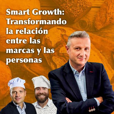Smart Growth: Transformando la relación entre las marcas y las personas, con Eduardo Vázquez
