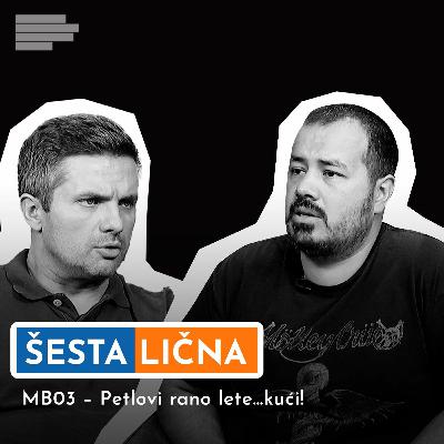 ŠESTA LIČNA: MB03 – Petlovi rano lete…kući!