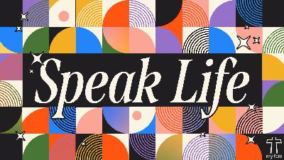 Speak Life Pt.5 - Audio Speak Life Pt.5 - Audio