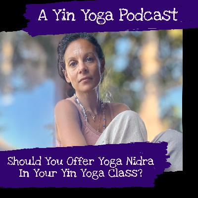 Should You Offer Yoga Nidra in Your Yin Yoga Class? With Kaya Mindlin