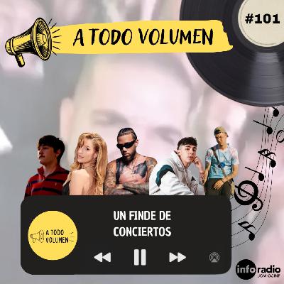 A Todo Volumen #101 - UN FINDE DE CONCIERTOS