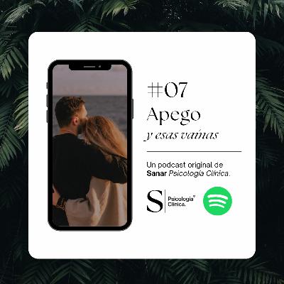 Apego y esas vainas #07 Apego y esas vainas #07