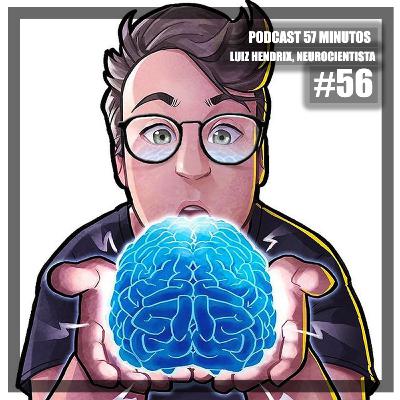 57 Minutos (Luiz Hendrix, Neurocientista) #56