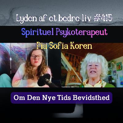 #415 - Pia Sofia Koren - Spirituel Psykoterapi og Den Nye Tids Bevidsthed #415 - Pia Sofia Koren - Spirituel Psykoterapi og Den Nye Tids Bevidsthed