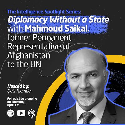 Exclusive: Diplomacy Without a State with Mahmoud Saikal, Afghanistan's Former Senior Diplomat