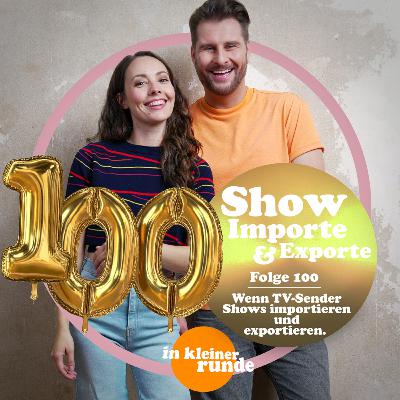 #100, Erfolg oder Flop? Wenn Sender Shows importieren und exportieren!