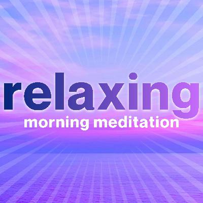 Morning Meditation for Relaxation Morning Meditation for Relaxation
