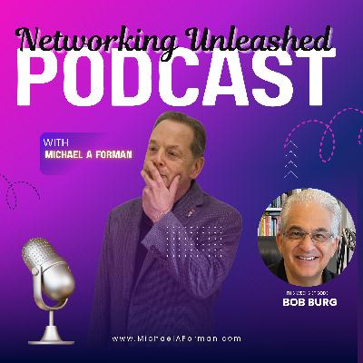 Networking Unleashed: An Interview with Bob Burg and Michael A Forman, Professional Speaker