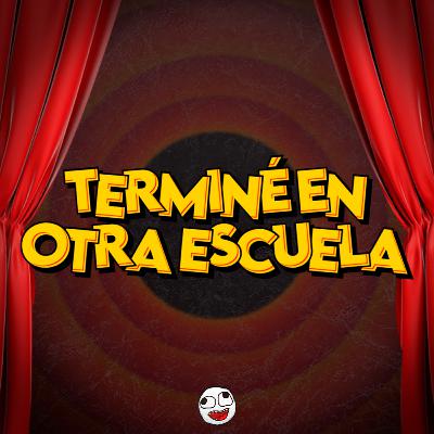 TERMINÉ EN OTRA ESCUELA TERMINÉ EN OTRA ESCUELA