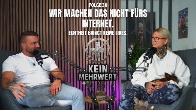 ”Wir machen das nicht fürs Internet.” | KEIN MEHRWERT #30
