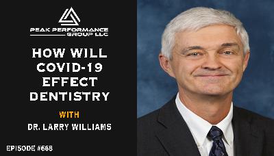 How Will COVID 19 Effect Dentistry | Dr. Larry Williams | Episode #668 How Will COVID 19 Effect Dentistry | Dr. Larry Williams | Episode #668