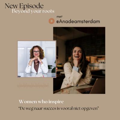 Episode 8 - De weg naar succes betekent niet opgeven- In gesprek met Ana de Amsterdam