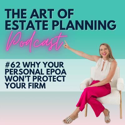 #62 Why Your Personal EPOA Won’t Protect Your Firm