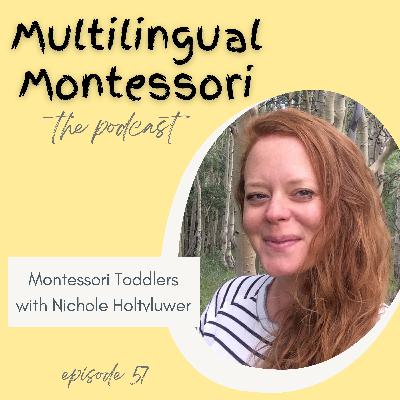 57. Montessori Toddlers with Nichole Holtvluwer